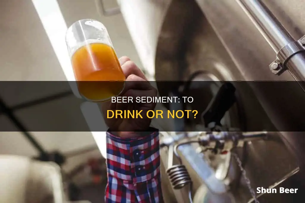 am I to drink unfiltered sedament in beer