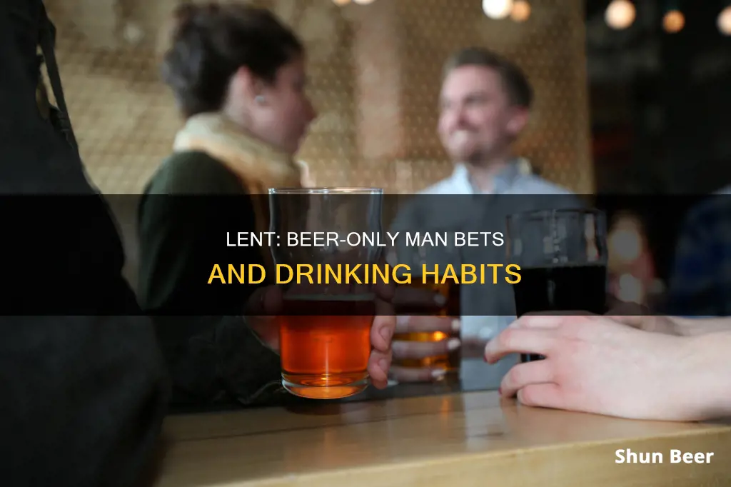 are people gambling on man drinking only beer for lent