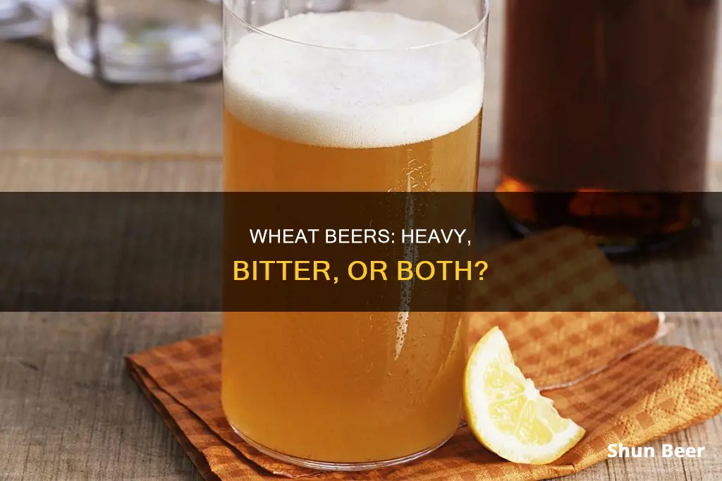 are wheat beers heavy and bitter