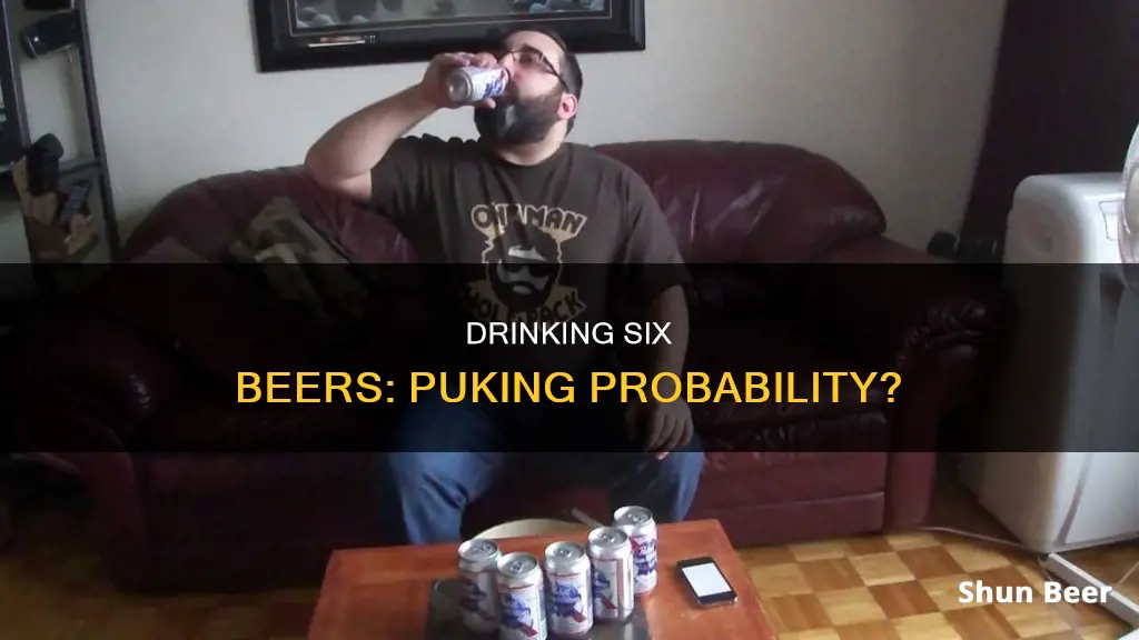 can 6 drinking 6 beers make you puke