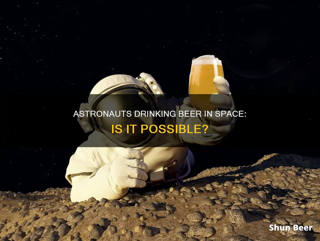 can astronauts drink beer in space