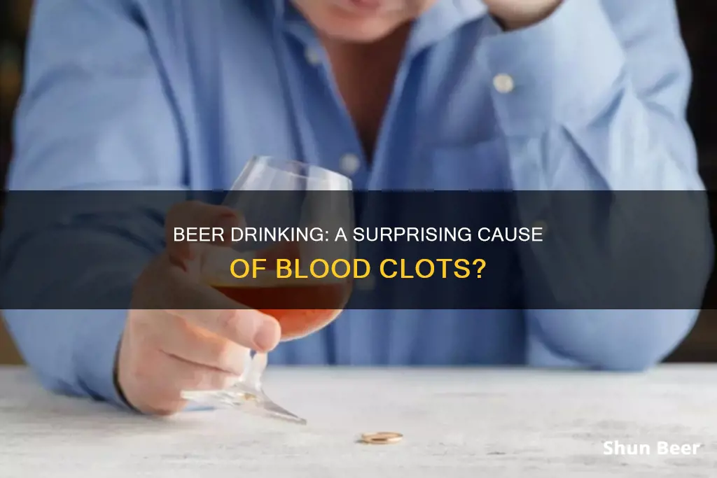 can blood clots be the resul of beer drinking