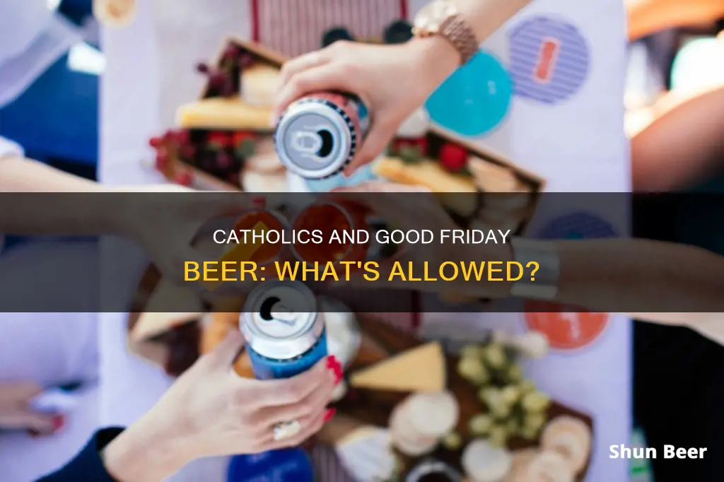 can catholics drink beer on good friday