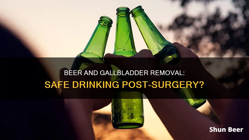 can drink beer 3 wewks after gaul gallbladder removal