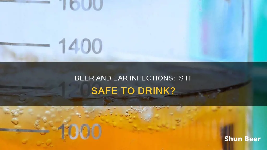 can drink beer during ear infection