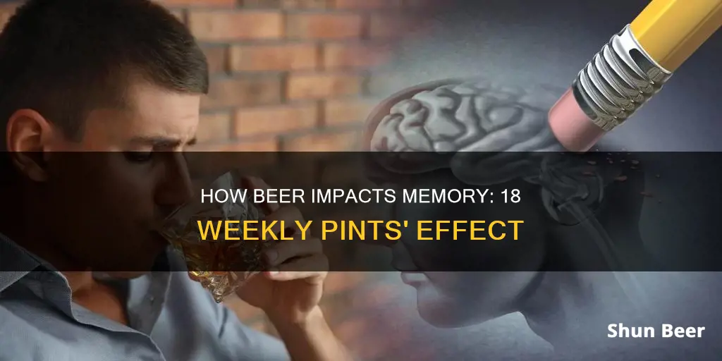 can drinking 18 beers a week affect your memory