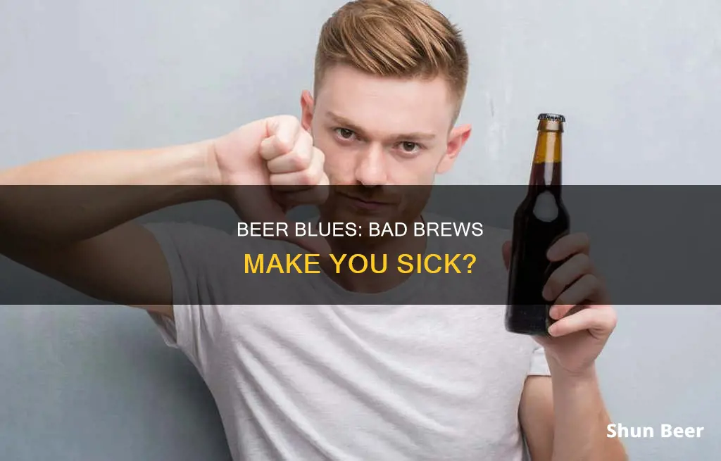 can drinking bad beer make you sick