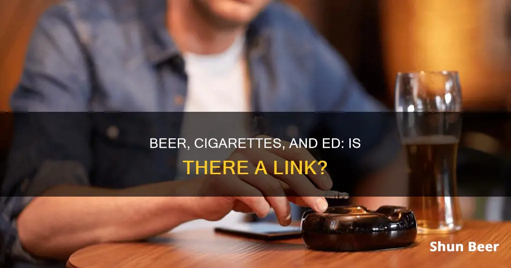 can drinking beer and smoking cigarettes cause ed