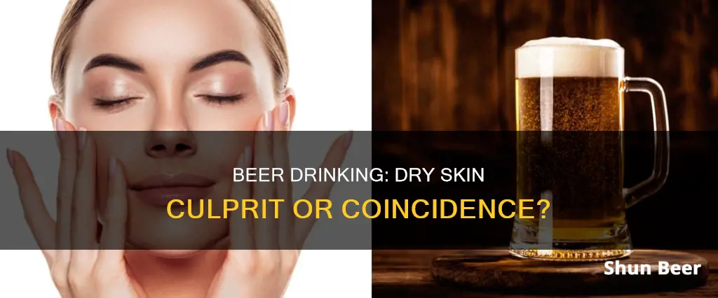 can drinking beer cause dry skin