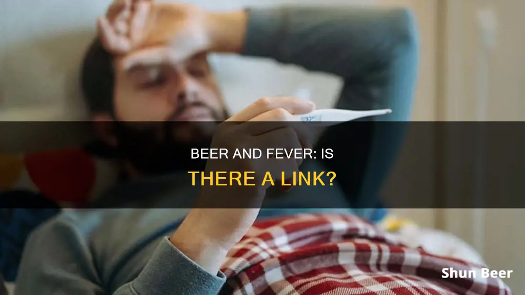 can drinking beer cause fever