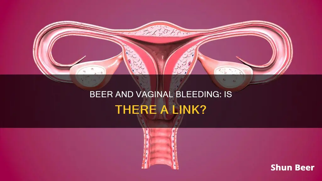 can drinking beer cause heavier vaginal bleeding