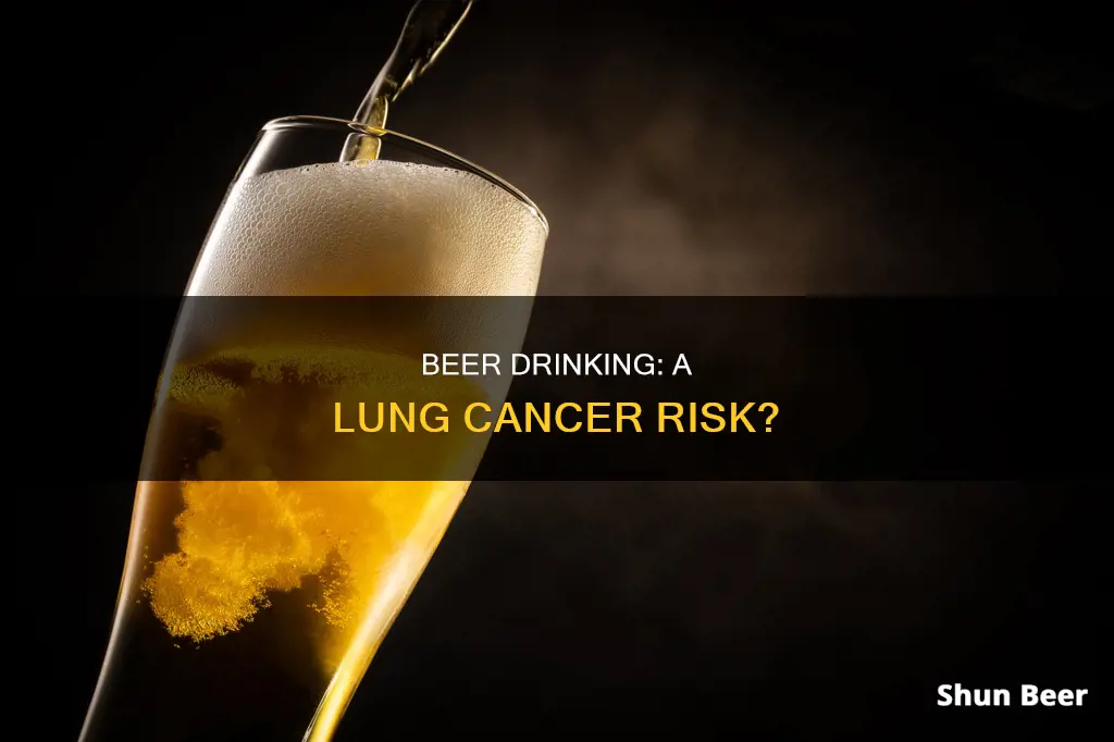 can drinking beer cause lung cancer