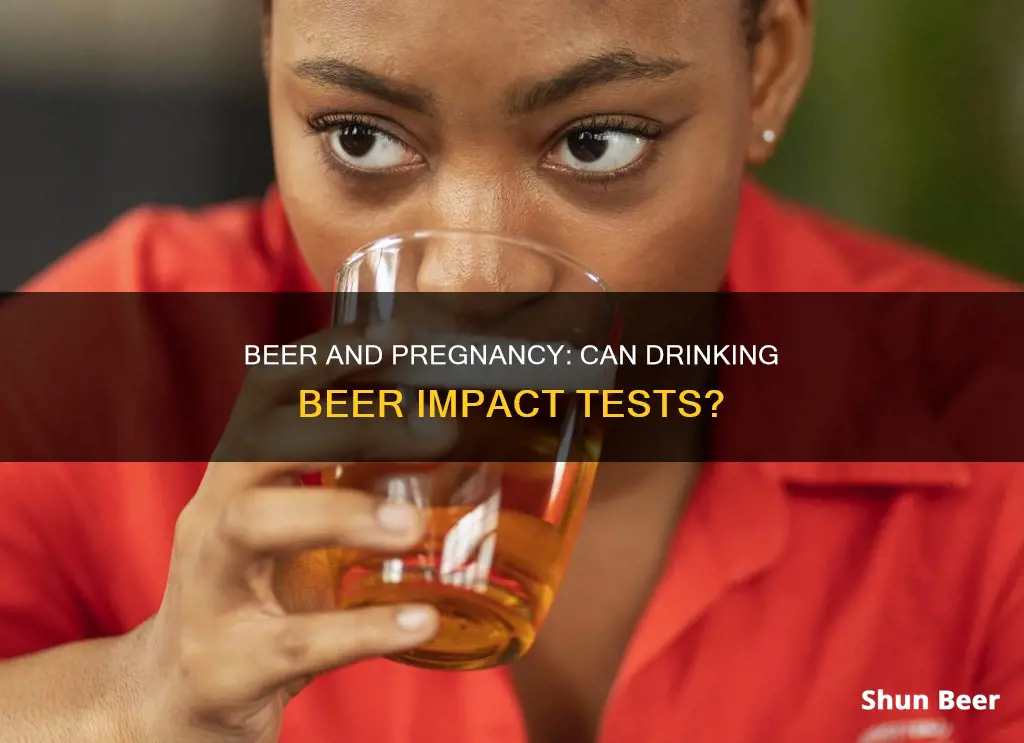 can drinking beer give you a positive pregnancy test