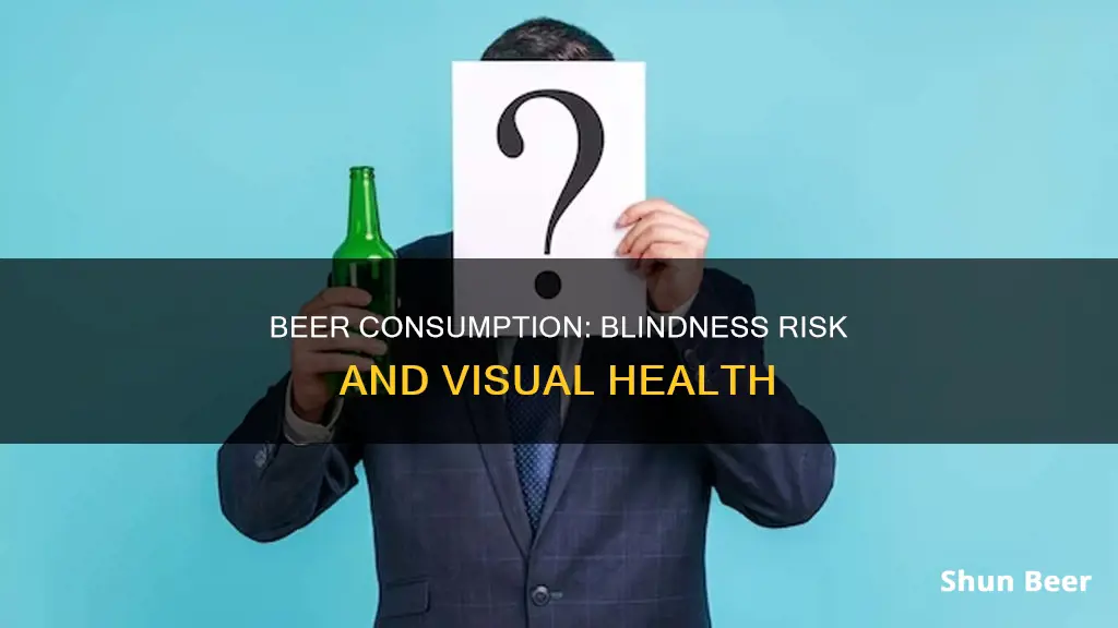 can drinking beer make you blind