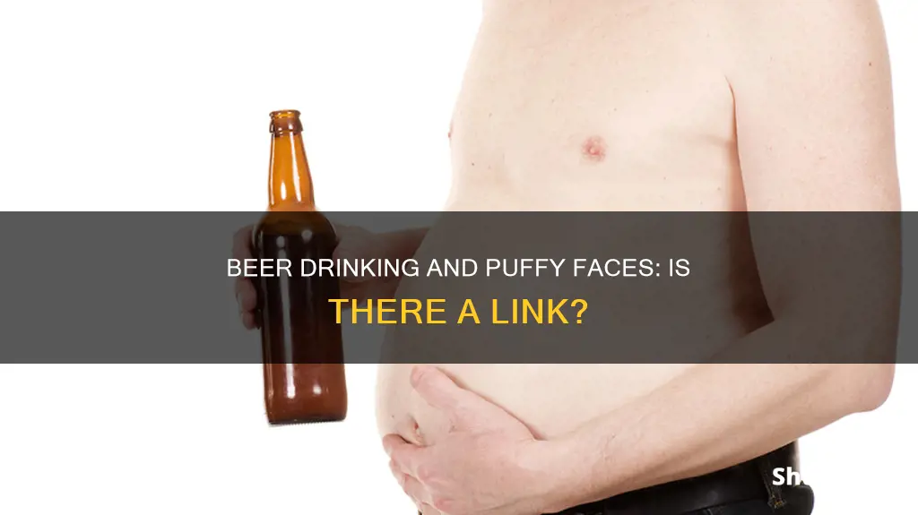 can drinking beer make your face puffy