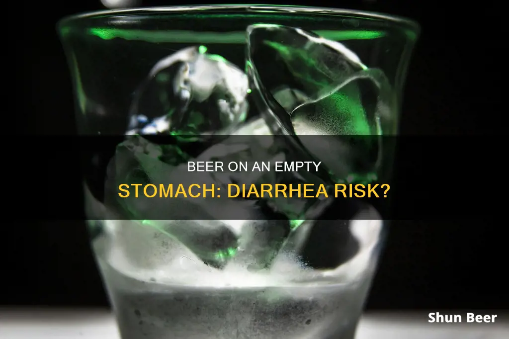 can drinking beer on an empty stomach give you diarrhea