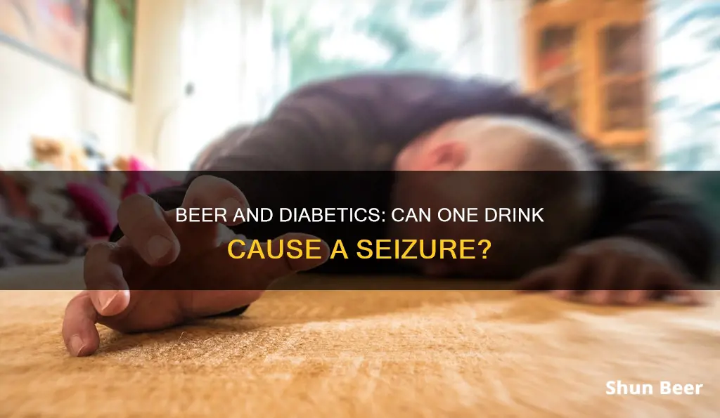 can drinking one beer cause a diabetic seizure