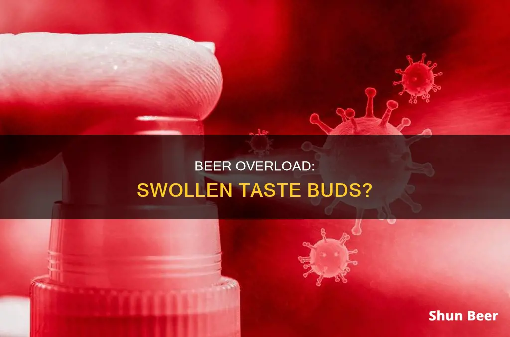 can drinking too much beer cause swollen taste buds