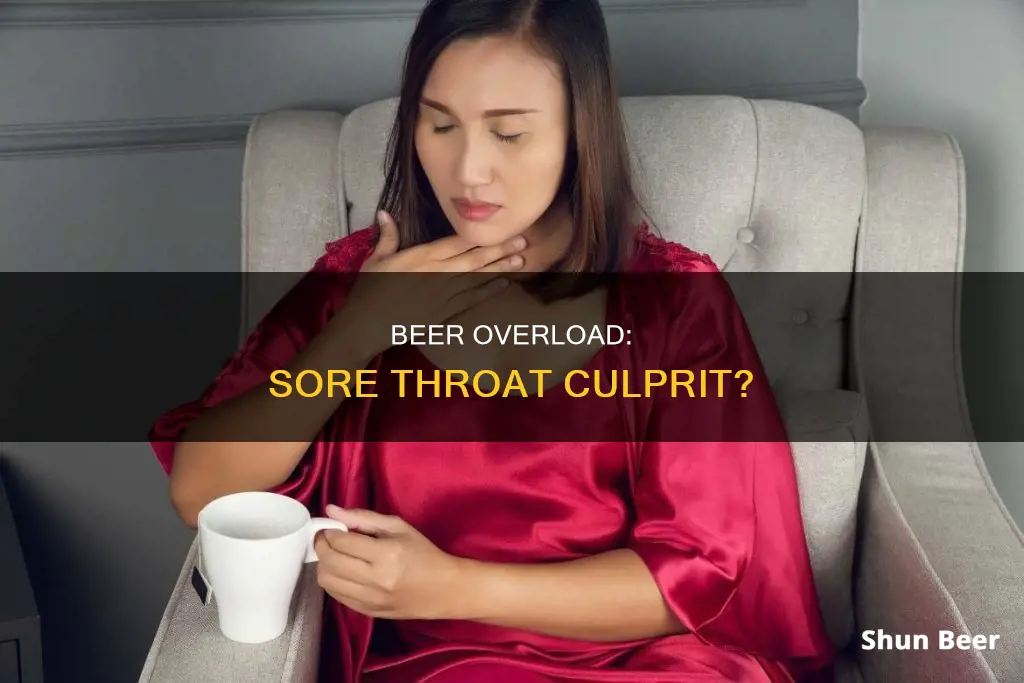 can drinking too much beer cause throt to hurt