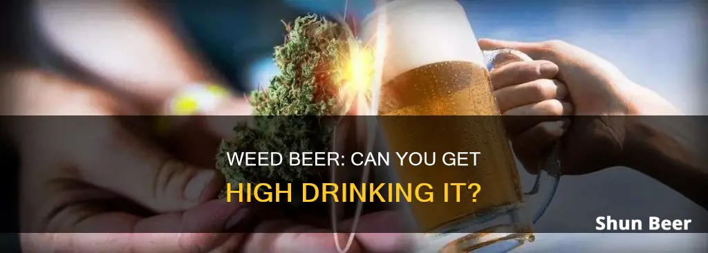 can drinking weed beer get you high