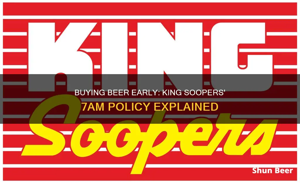 can i buy beer at 7am at king soopers