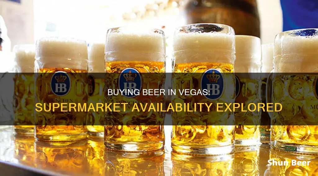 can i buy beer in supermarketsin vegas