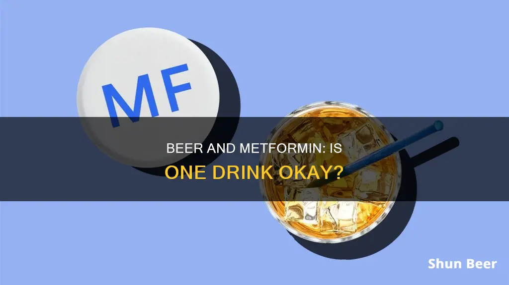 can I drink 1 beer with metformin