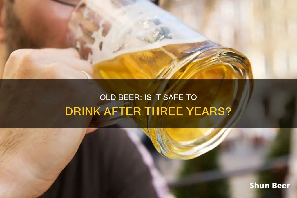 can I drink 3 year old beer