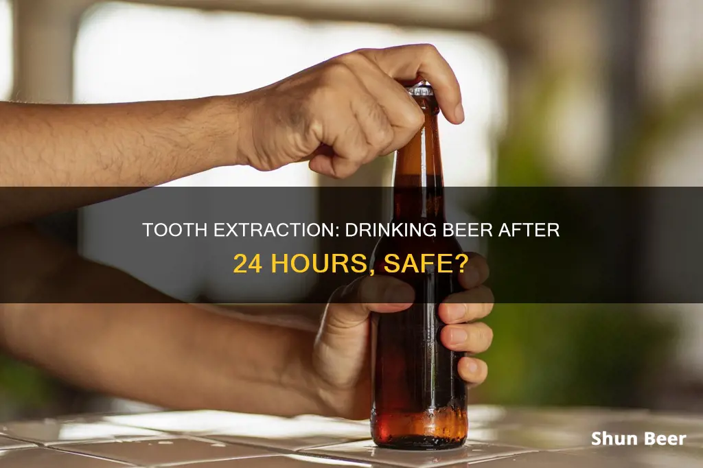 can I drink a beer 24 hours after tooth extraction