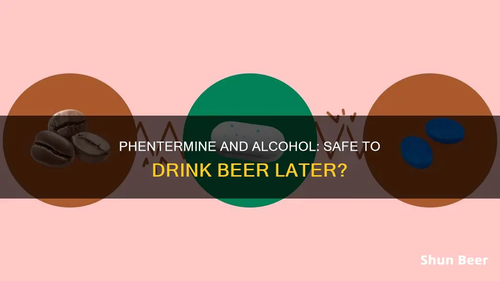 can I drink a beer hours after taking phentermine