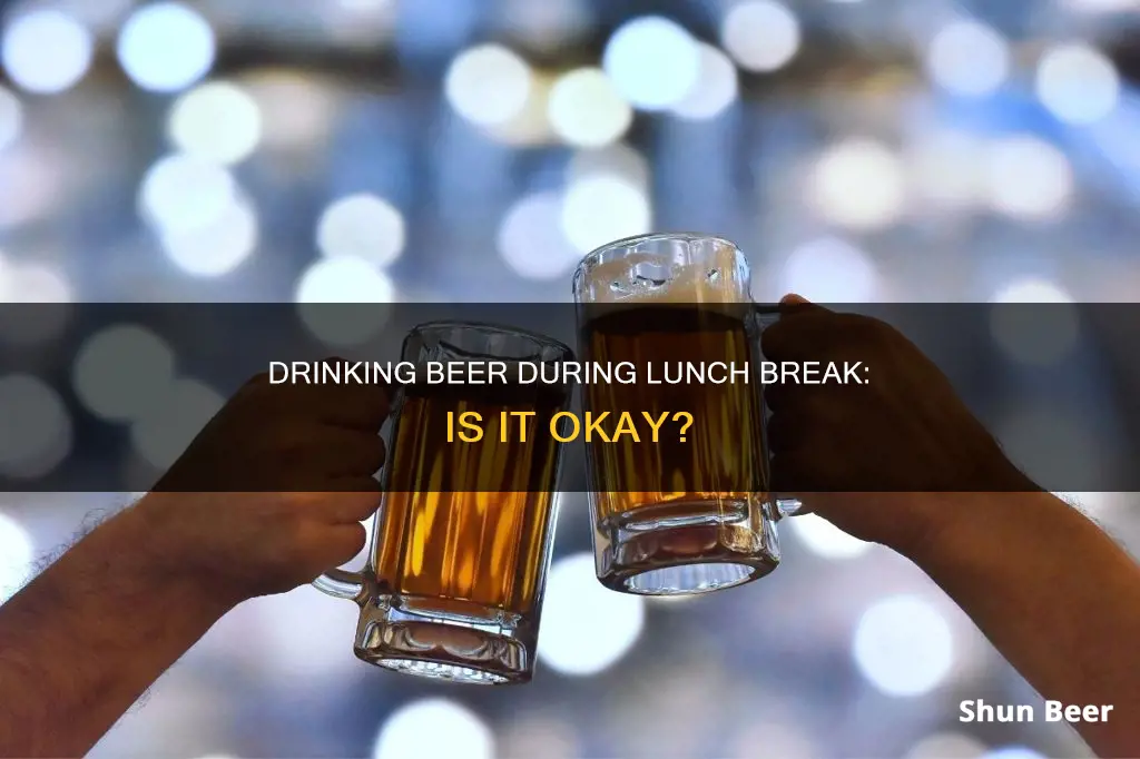 can I drink a beer on my lunch break