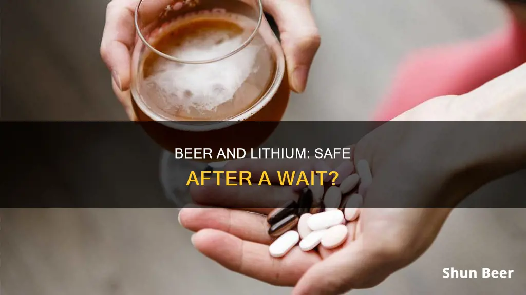 can I drink beer after a few hours of lithium