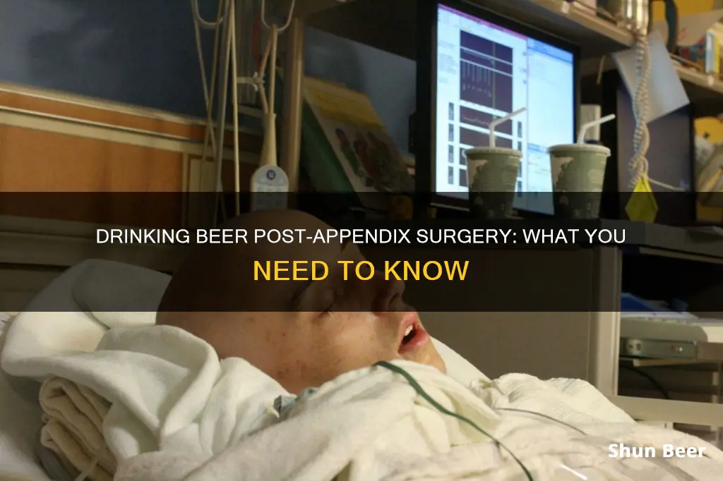 can I drink beer after appendix surgery