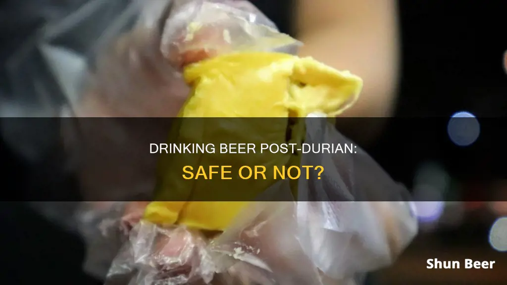 can I drink beer after eating durian