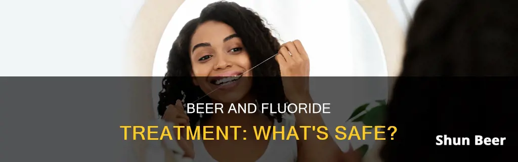 can I drink beer after fluoride treatment