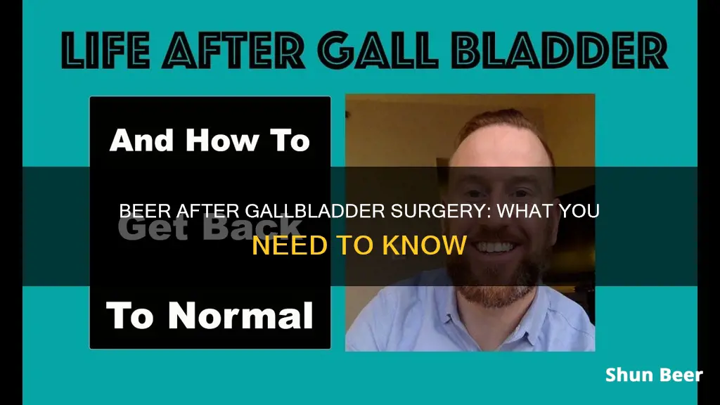 can I drink beer after gallbladder surgery