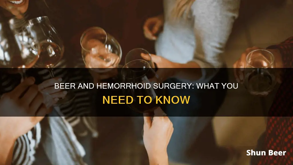 can I drink beer after hemorrhoid surgery