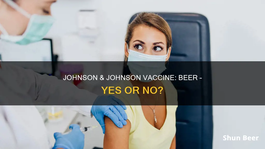 can I drink beer after johnson and johnson vaccine