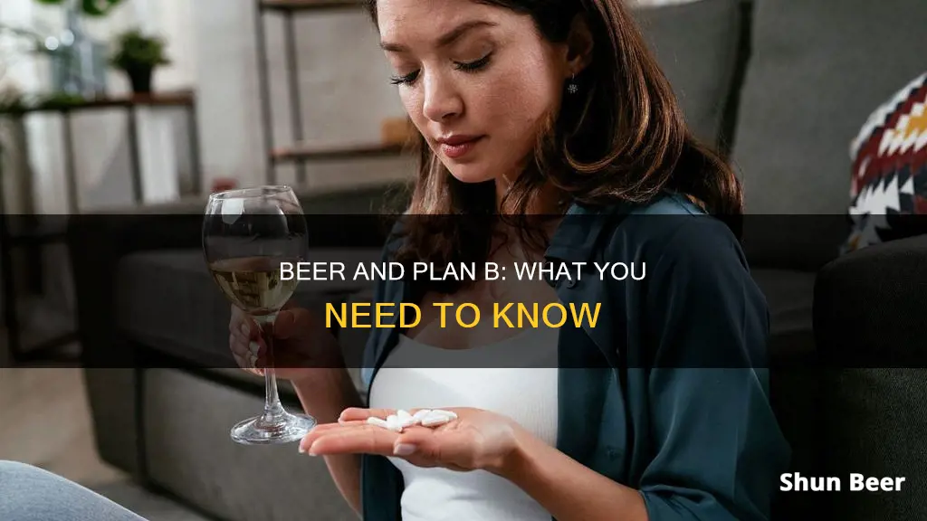 can I drink beer after plan b