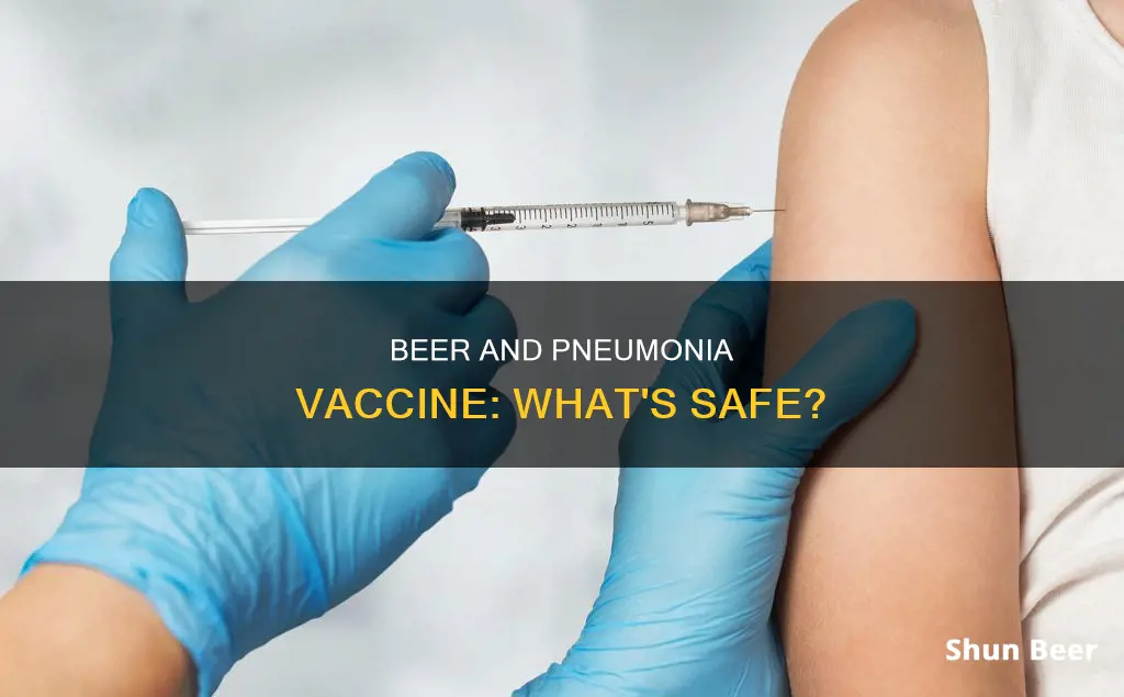 can I drink beer after pneumonia vaccine