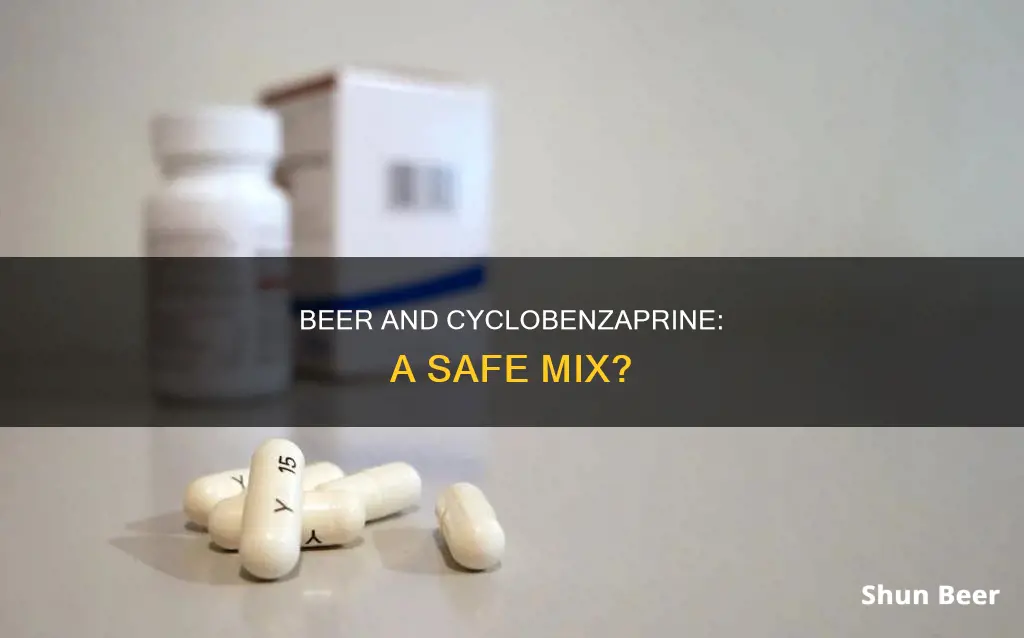 can I drink beer amd take cyclobenzaprine