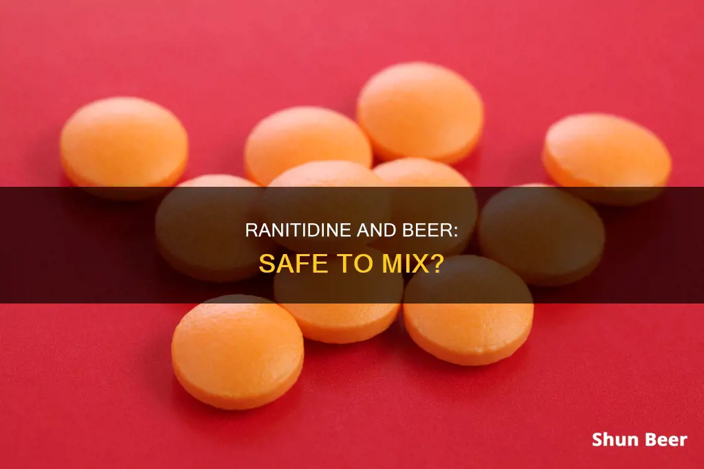 can I drink beer an hour after taking ranitidine