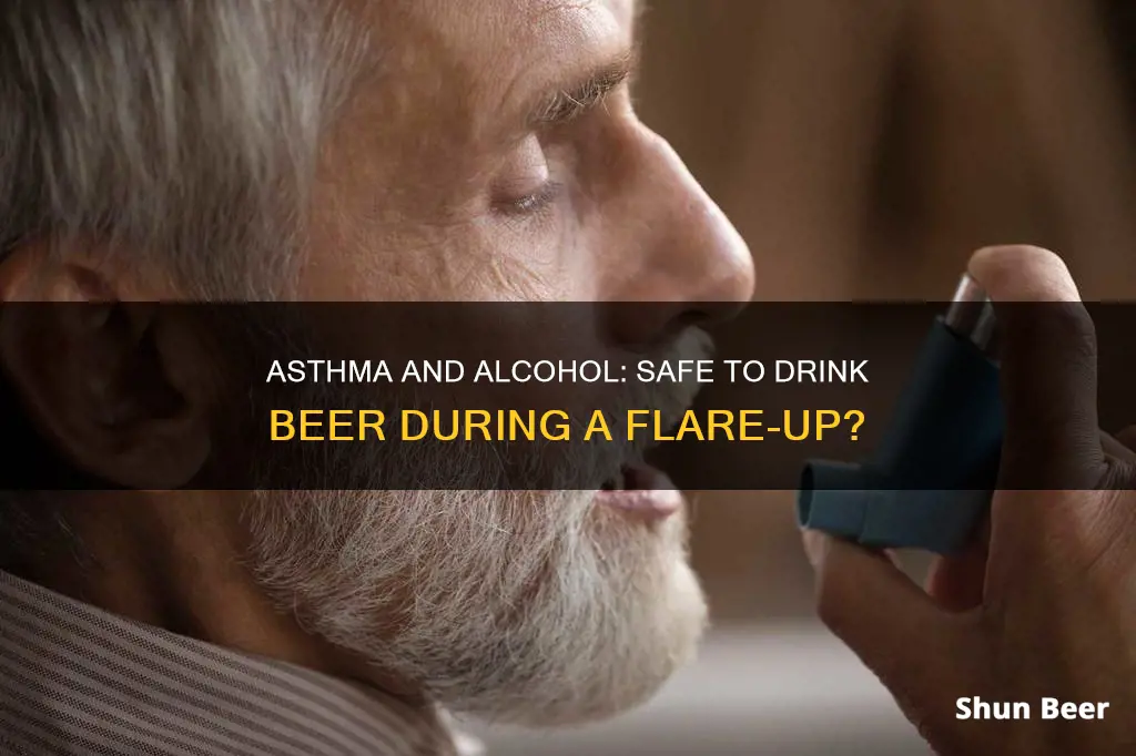 can I drink beer during an asthma flare up