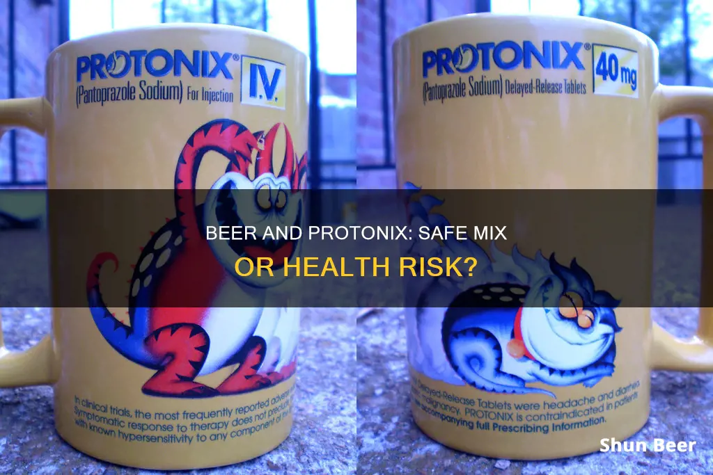 can I drink beer during protonix