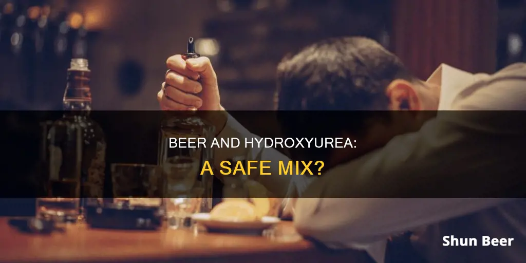 can I drink beer if I am taking hydroxurea