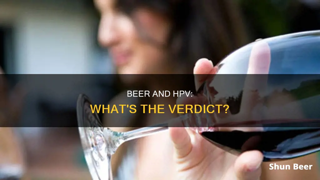 can I drink beer if I have hpv