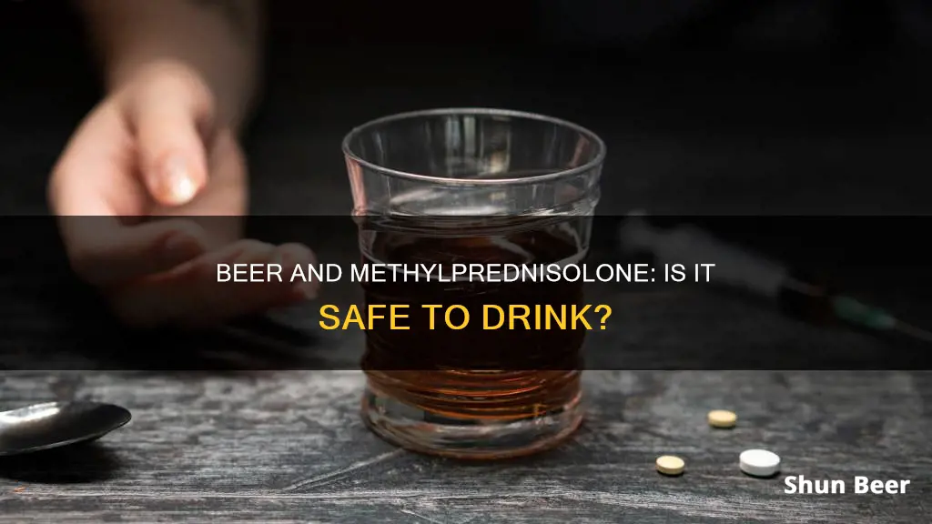 can I drink beer on methylprednisolone