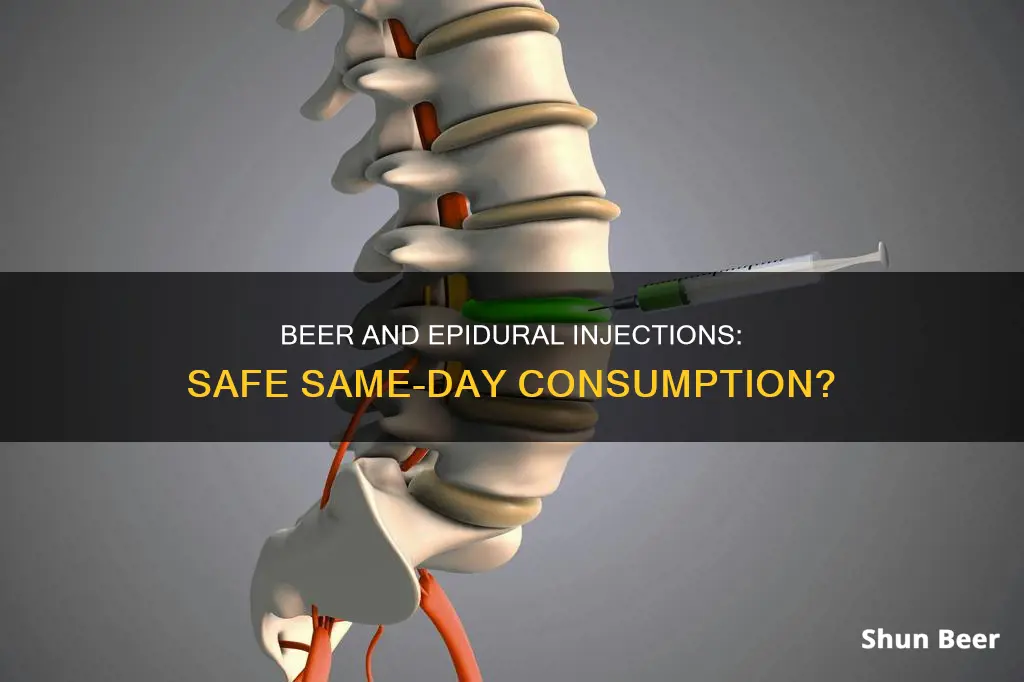 can I drink beer same day as epidural injection