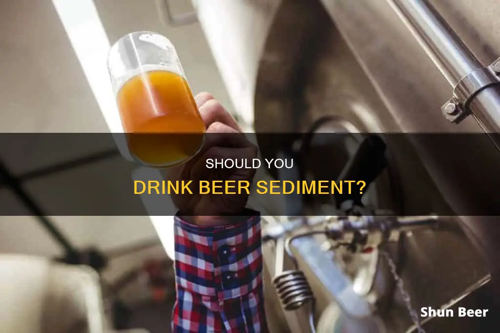 can I drink beer sediment