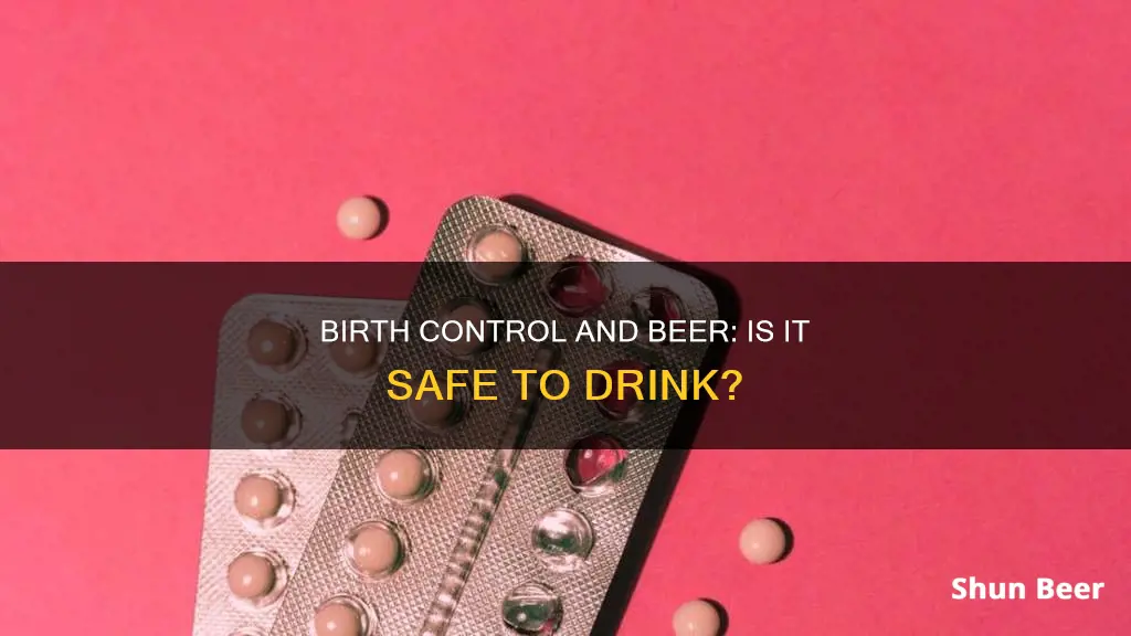 can I drink beer while on birth control